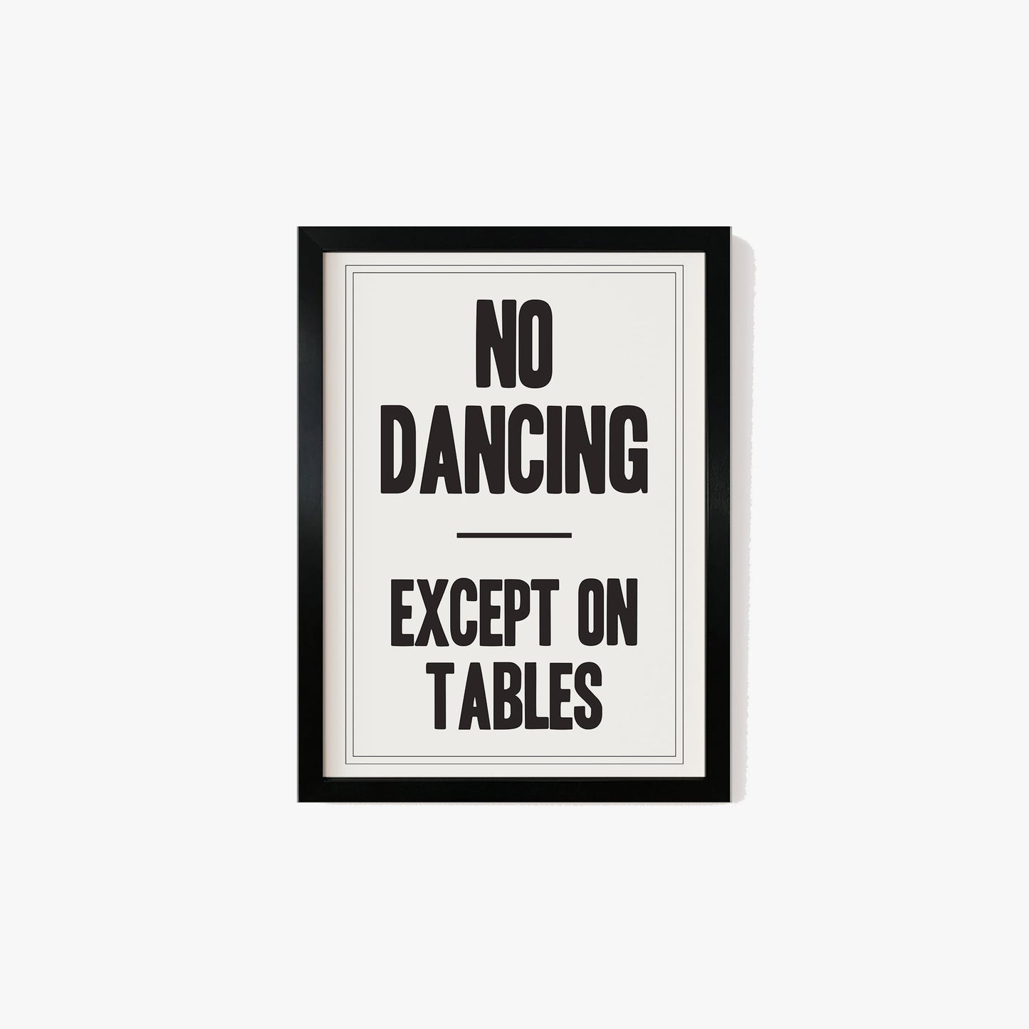 No Dancing Except On Tables Print