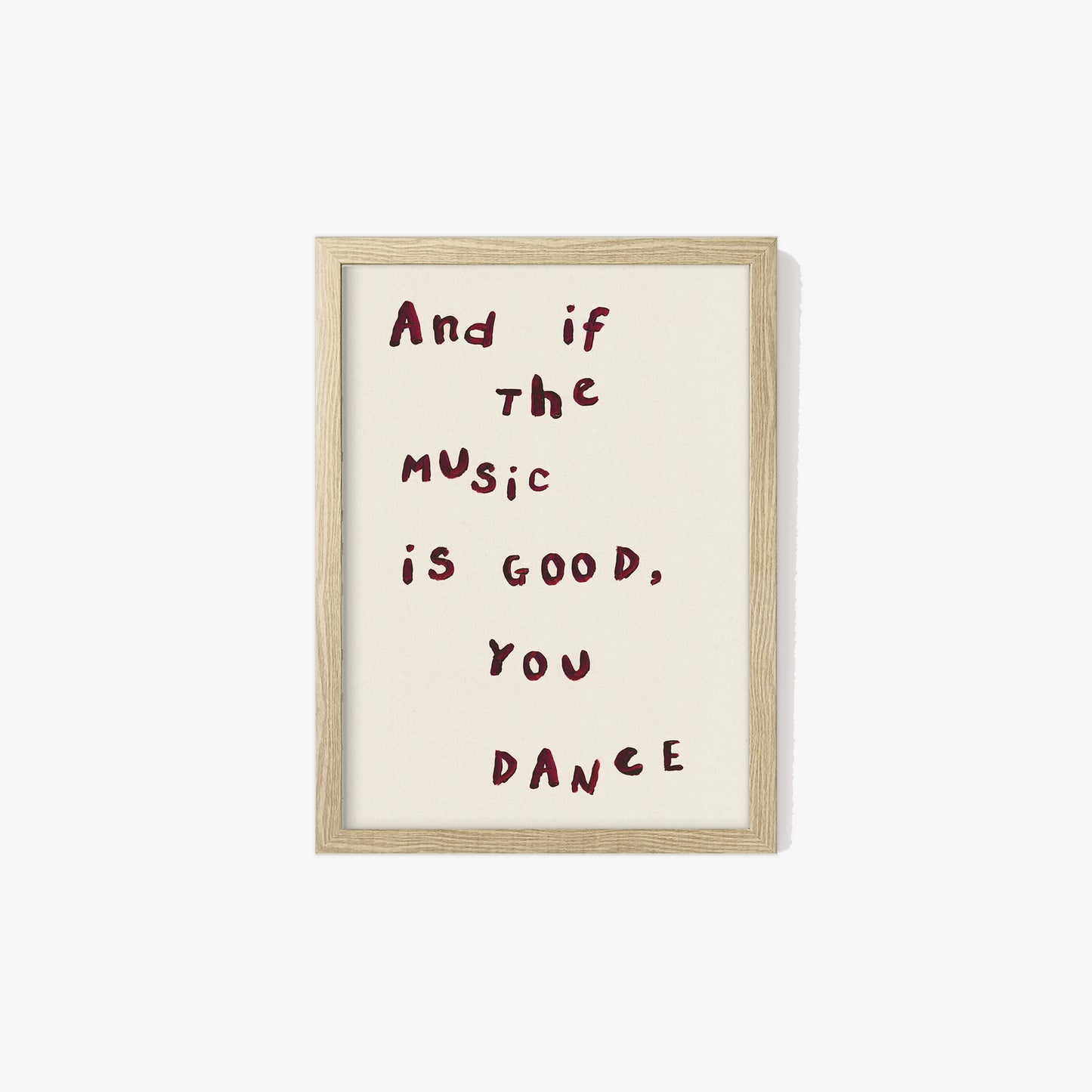 And If The Music Is Good, You Dance Print