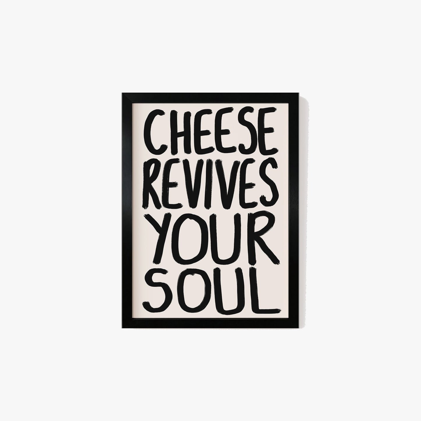 Cheese Revives Your Soul Print