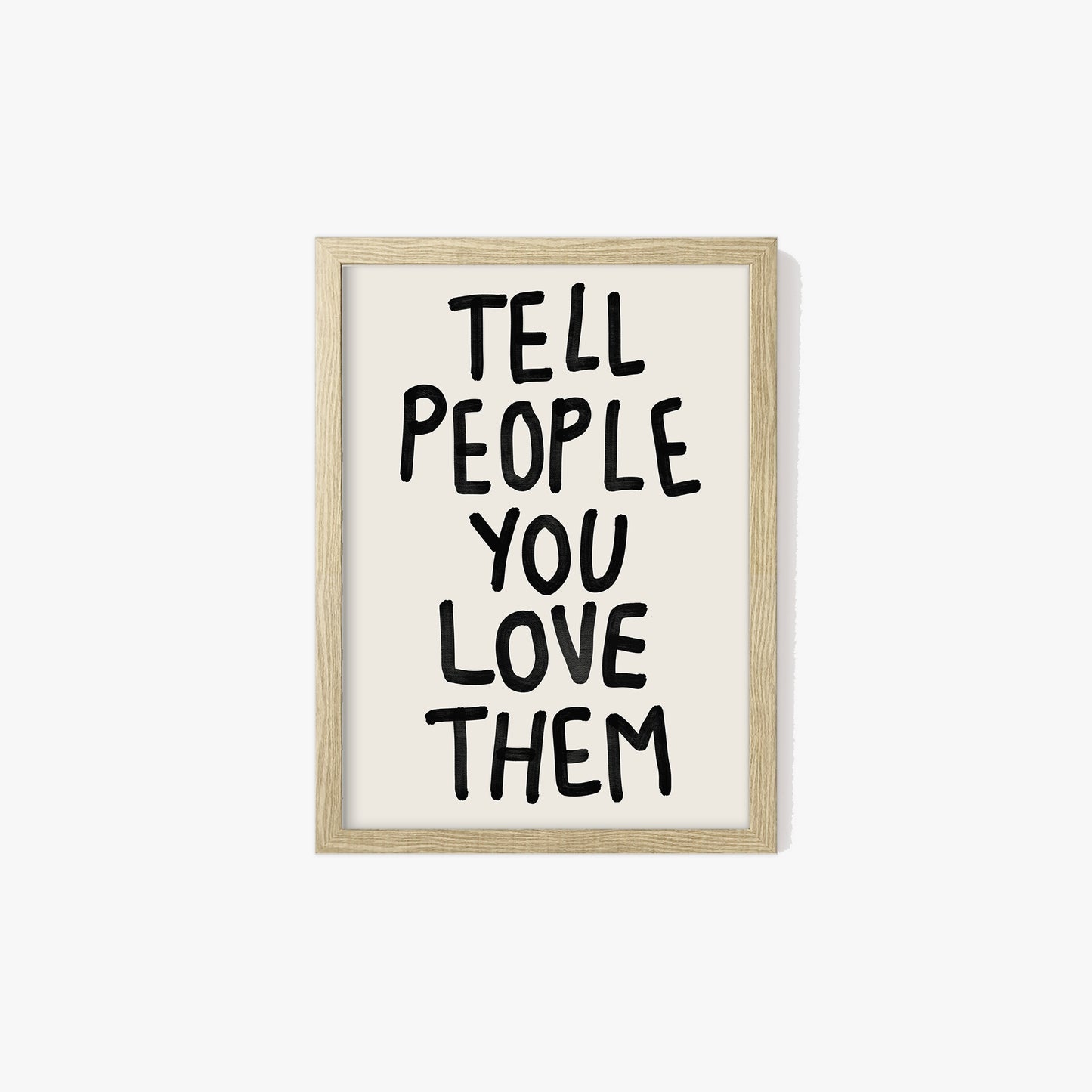 Tell People You Love Them Print
