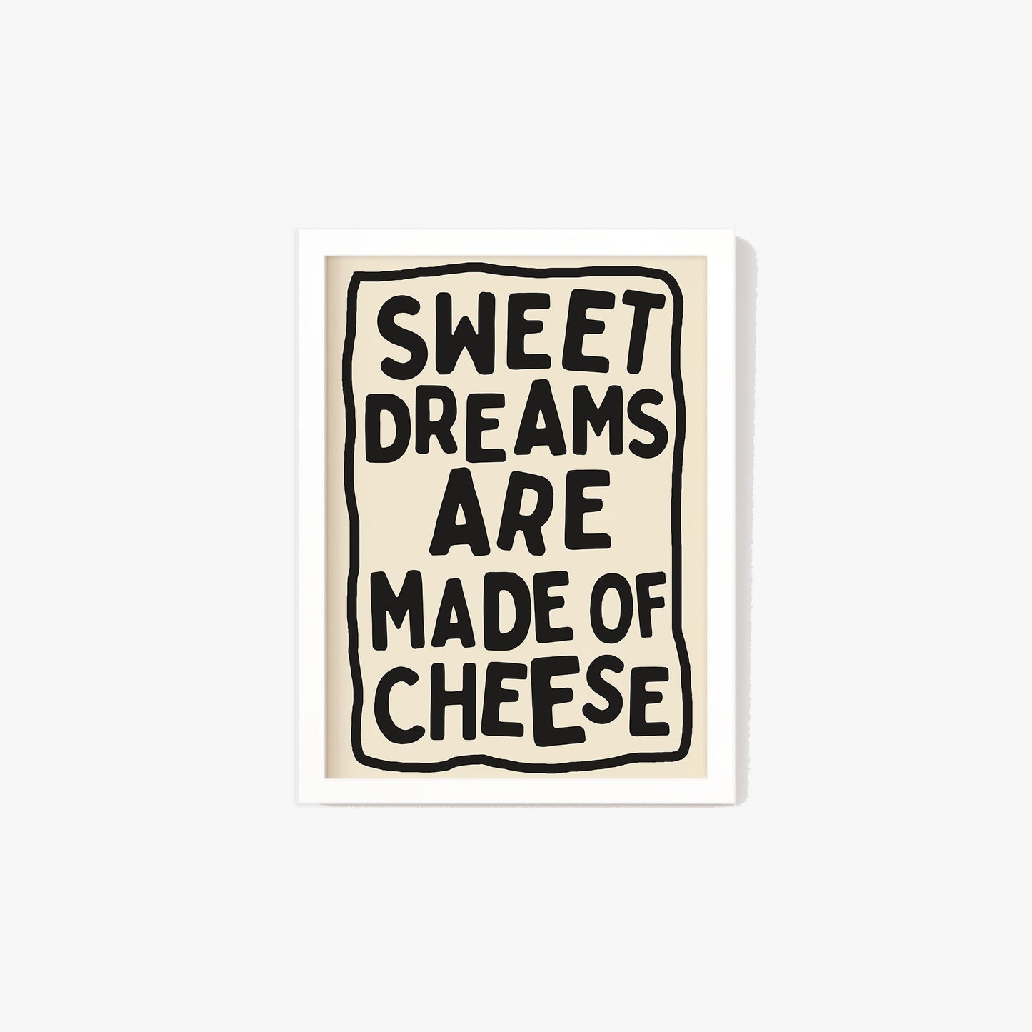 Sweet Dreams Are Made Of Cheese Print