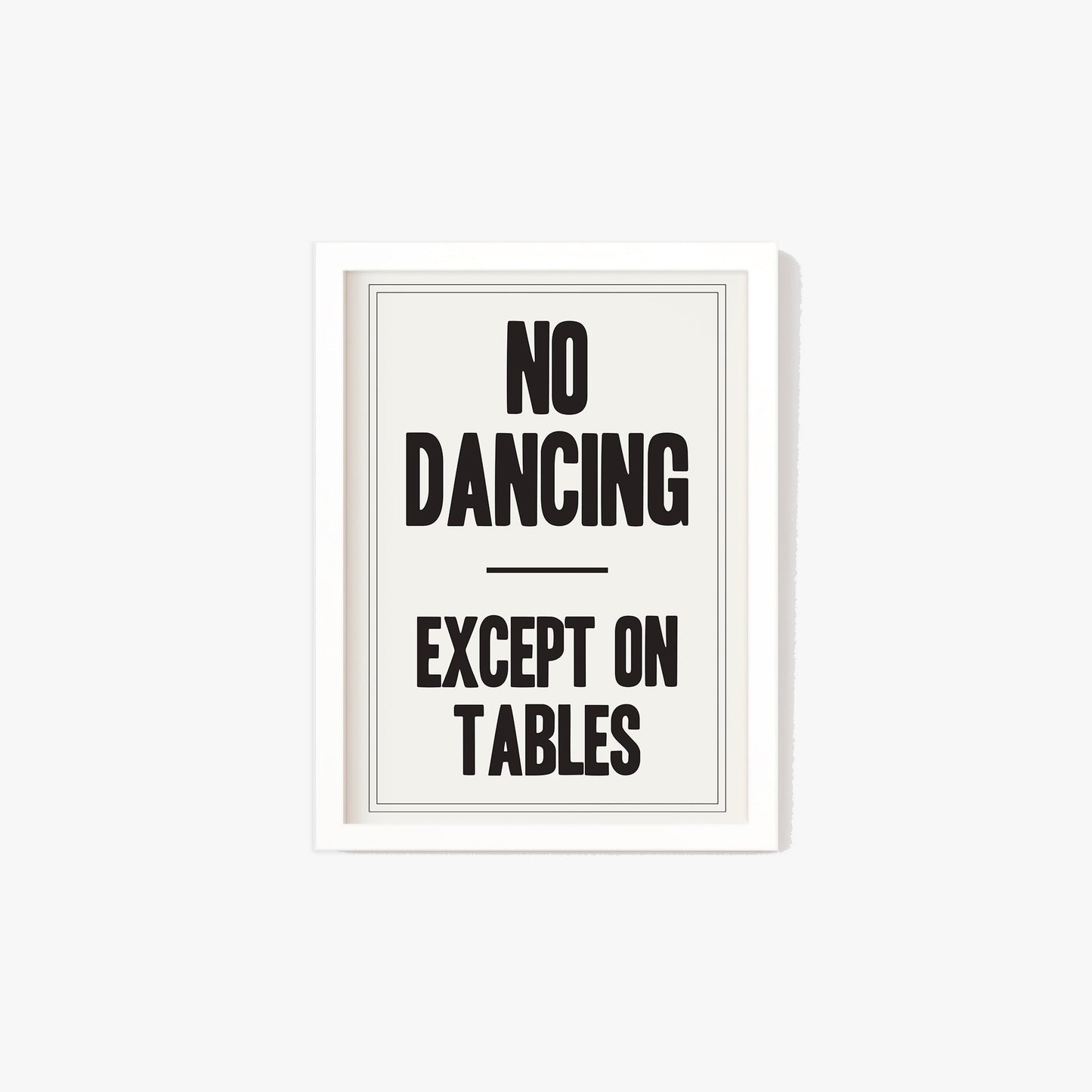 No Dancing Except On Tables Print