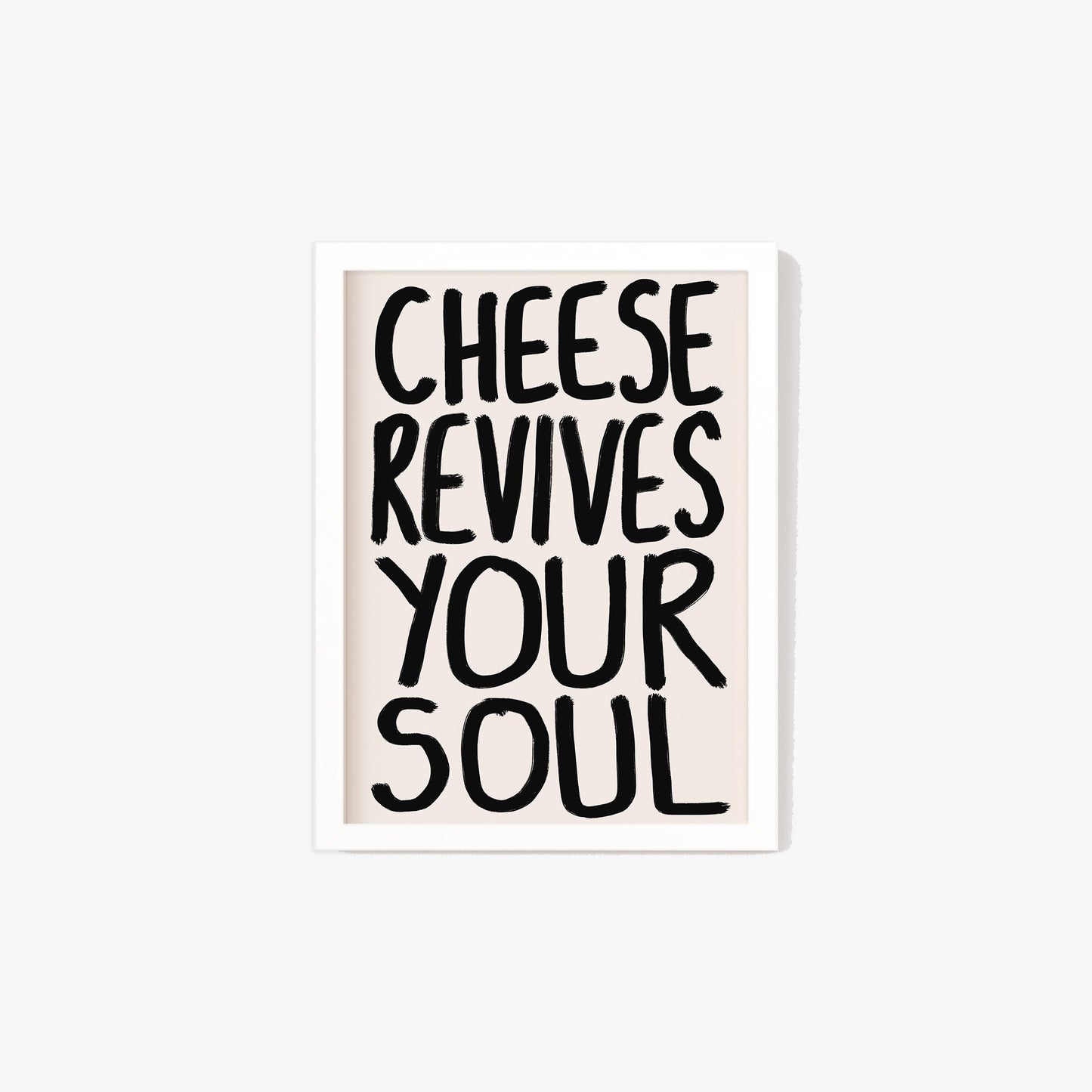 Cheese Revives Your Soul Print