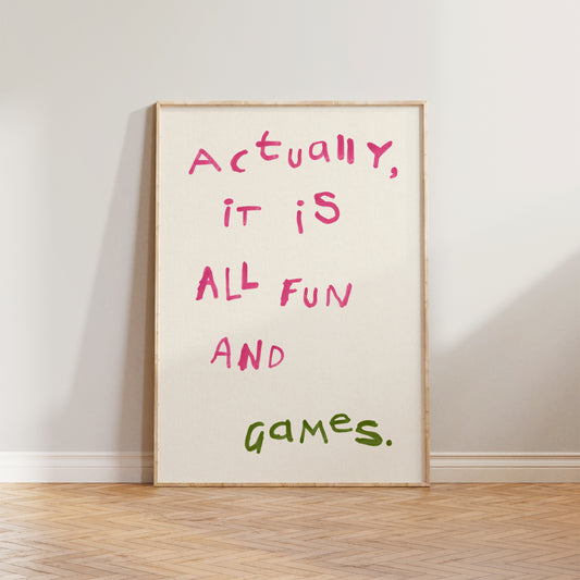 Actually, It is All Fun and Games Print