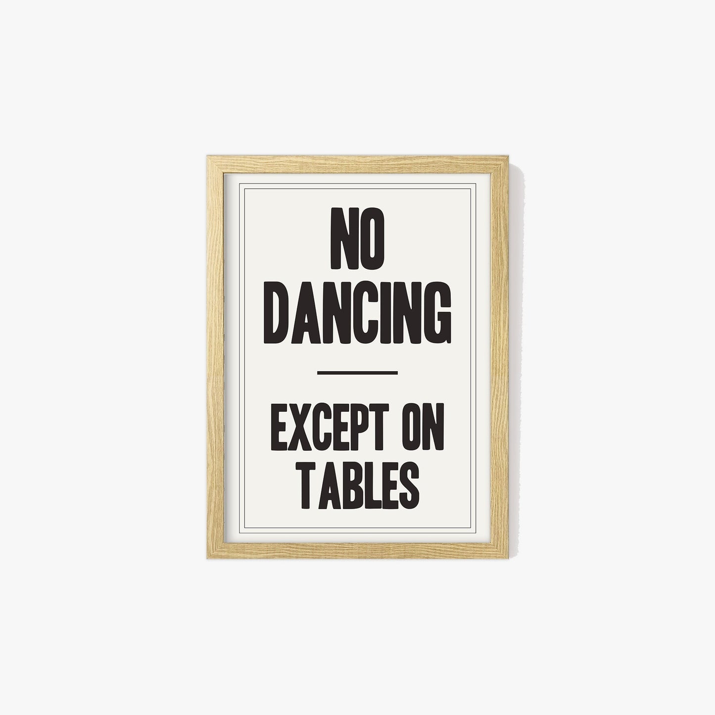 No Dancing Except On Tables Print