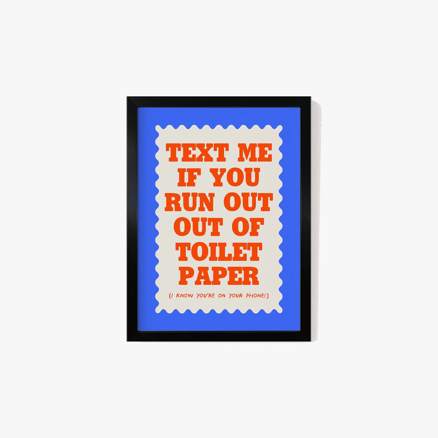 Text If You Run Out Of Toilet Paper Print