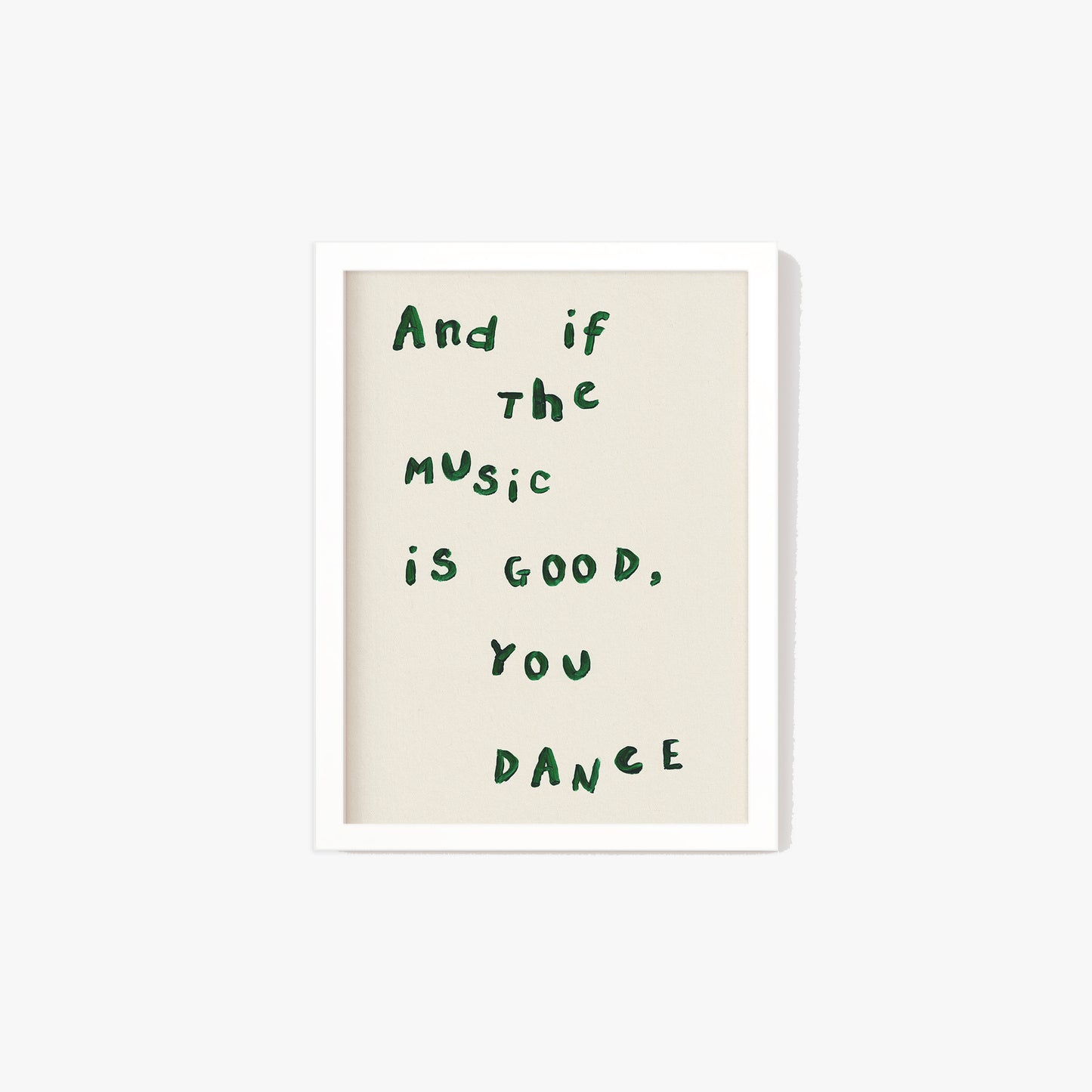 And If The Music Is Good, You Dance Print