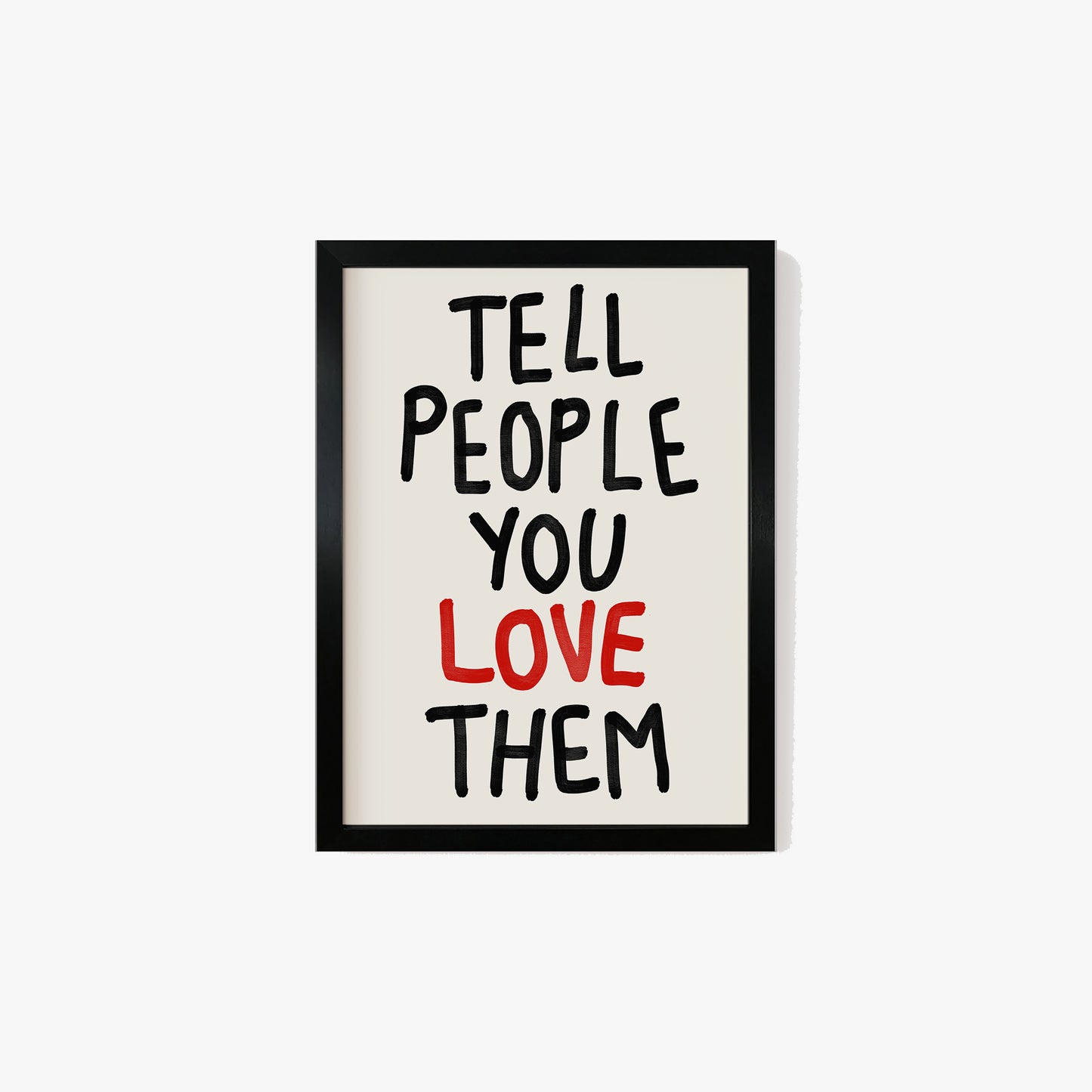 Tell People You Love Them Print