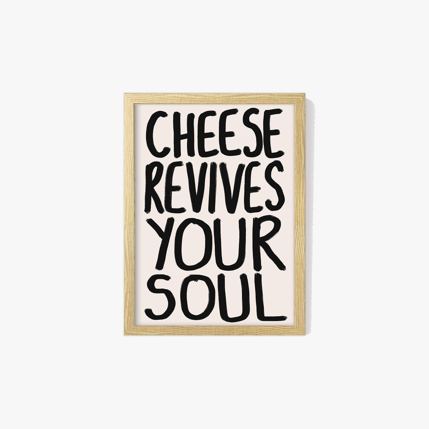 Cheese Revives Your Soul Print