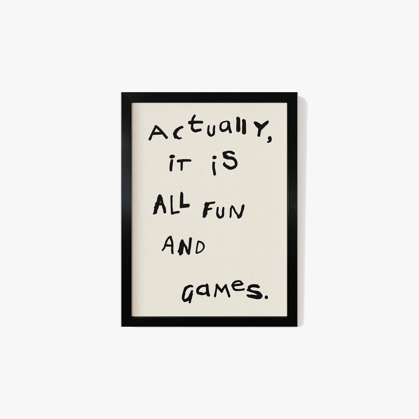 Actually, It is All Fun and Games Print