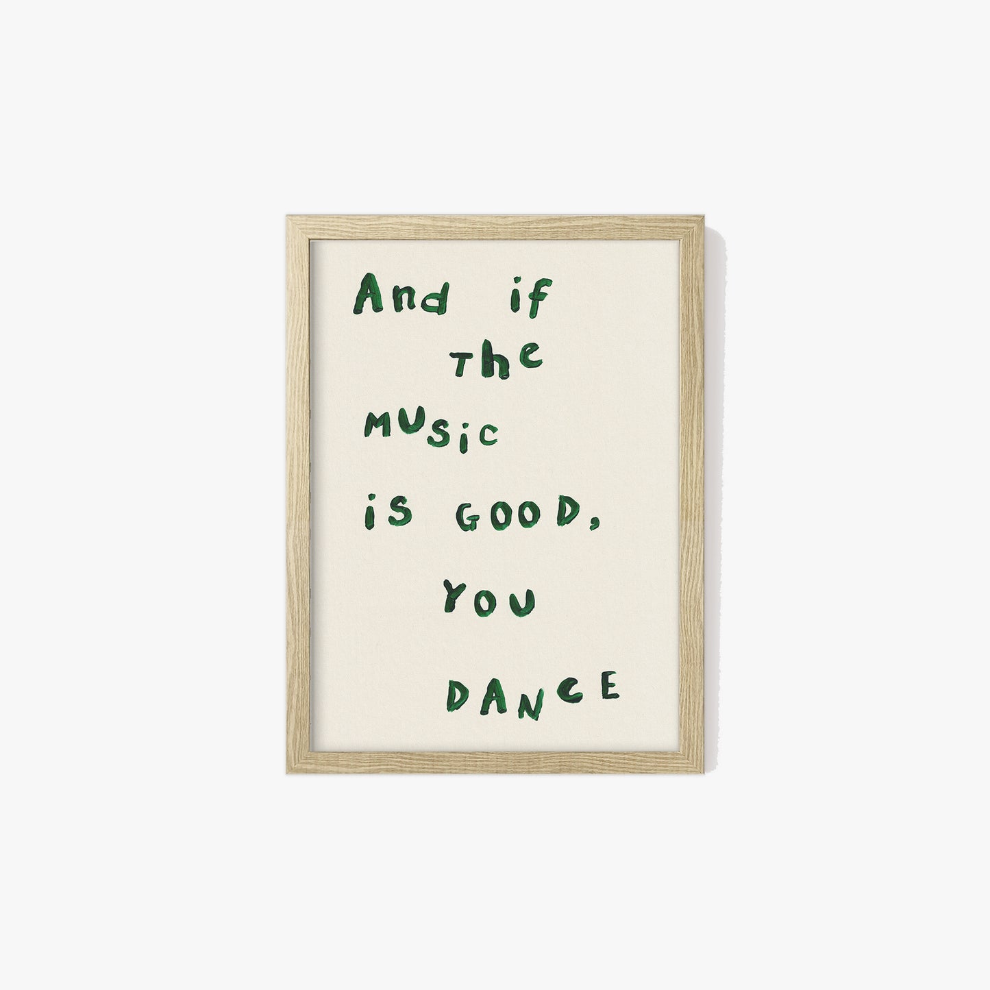 And If The Music Is Good, You Dance Print