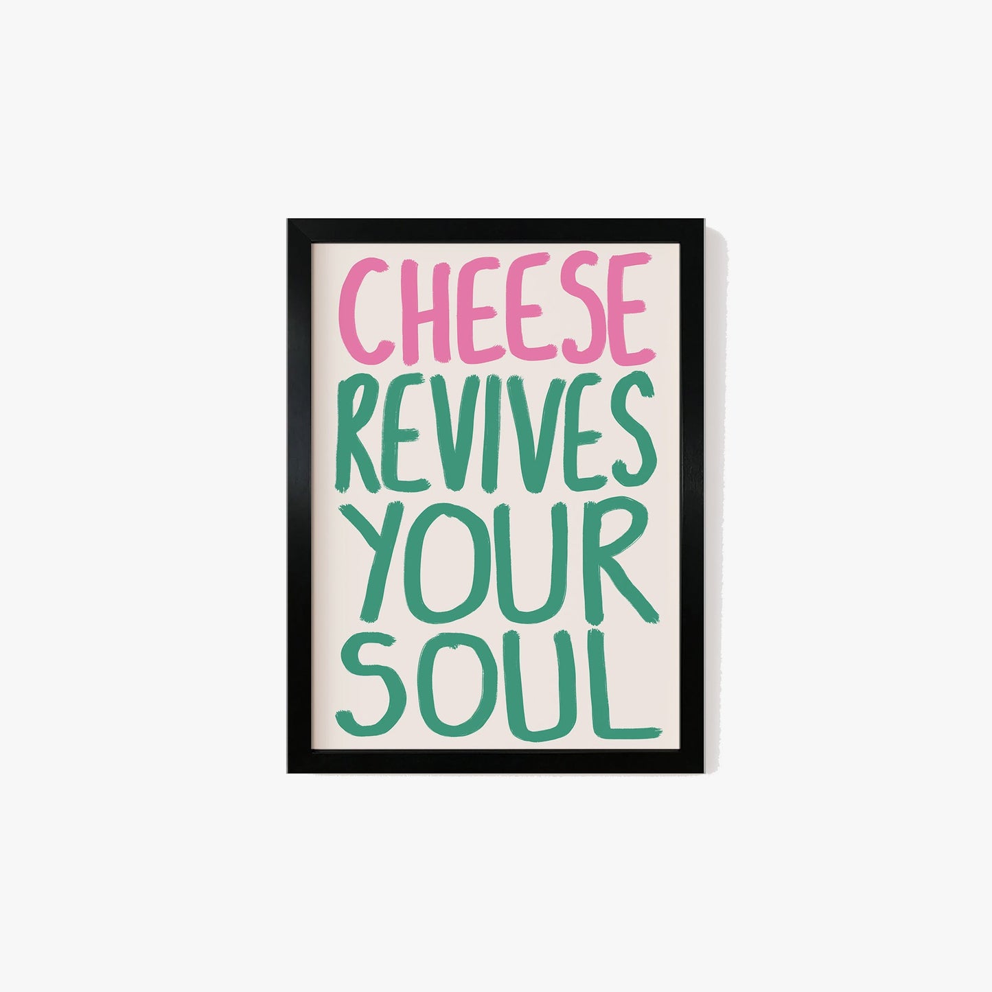 Cheese Revives Your Soul Print