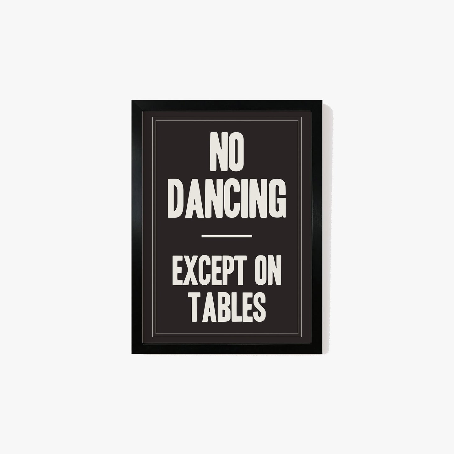 No Dancing Except On Tables Print