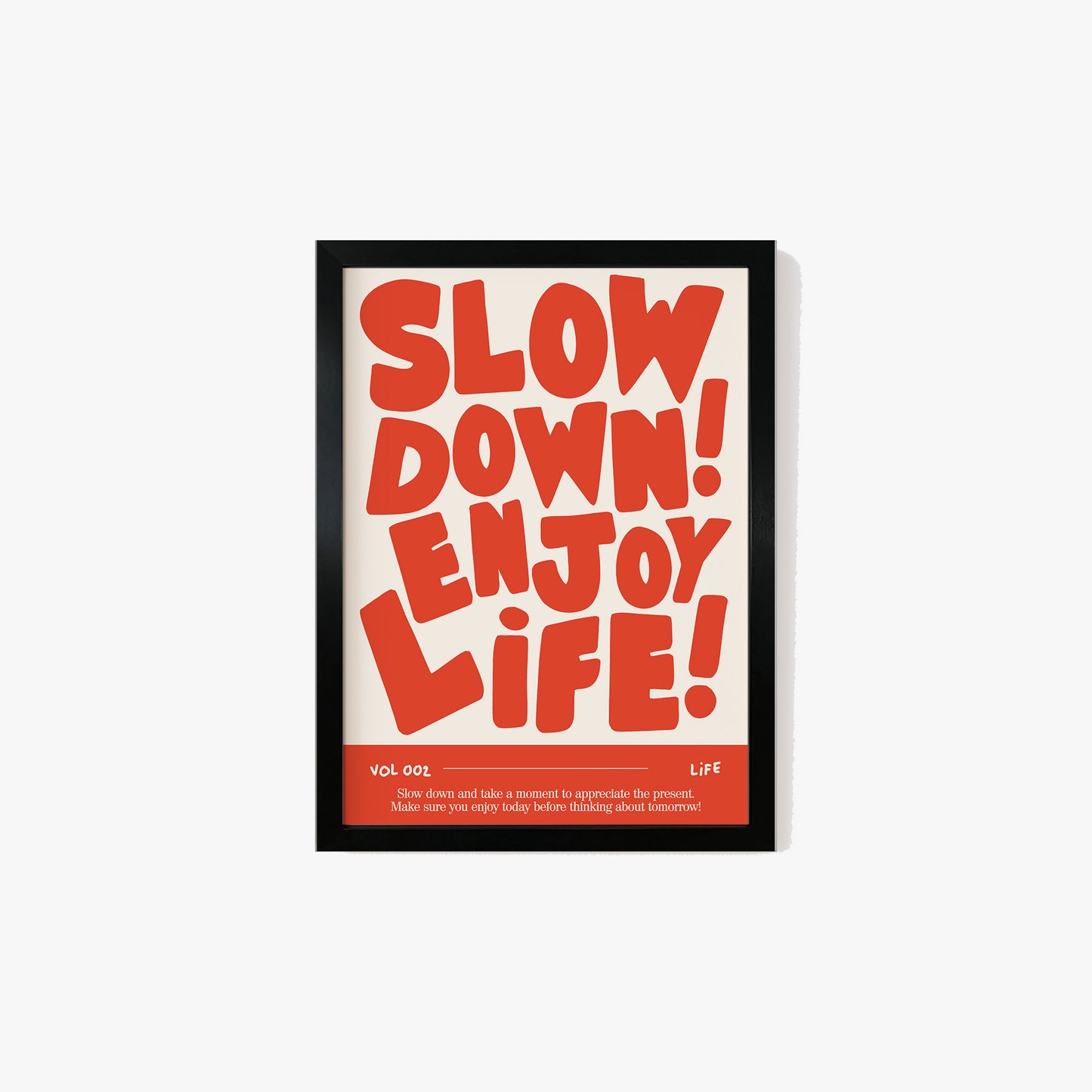 Slow Down, Enjoy Life Print