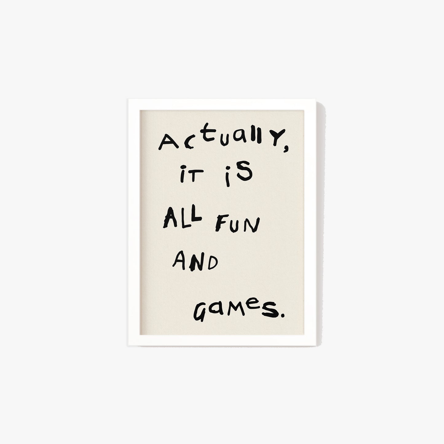 Actually, It is All Fun and Games Print