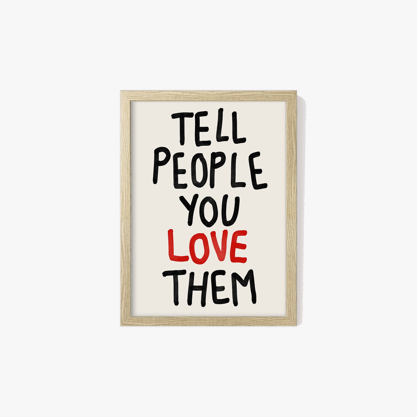 Tell People You Love Them Print