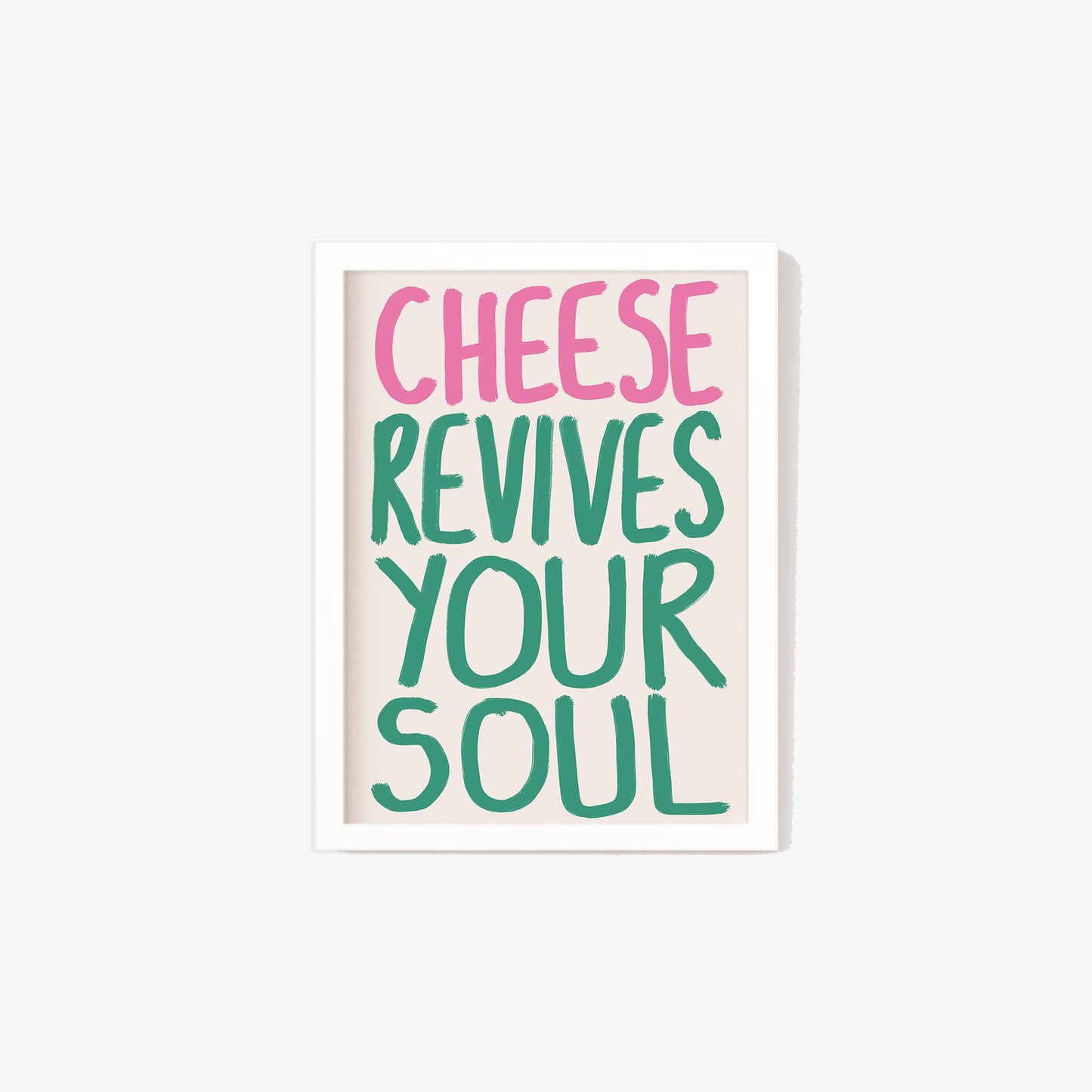 Cheese Revives Your Soul Print