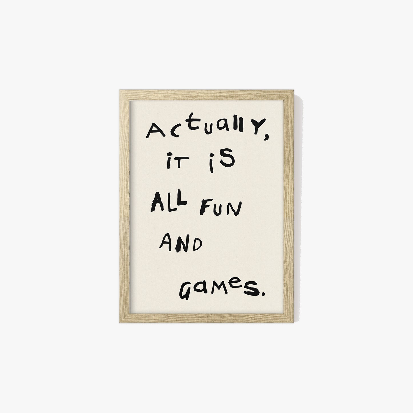 Actually, It is All Fun and Games Print