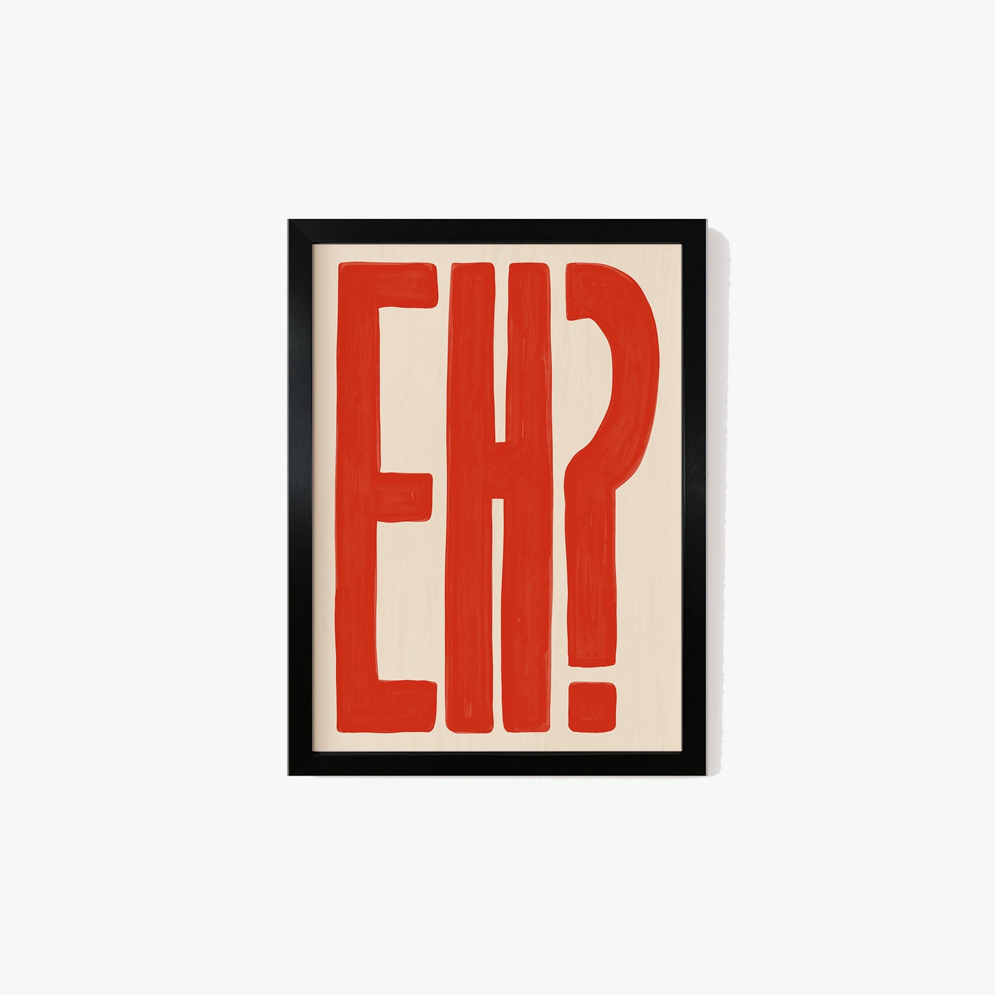 Eh? Print