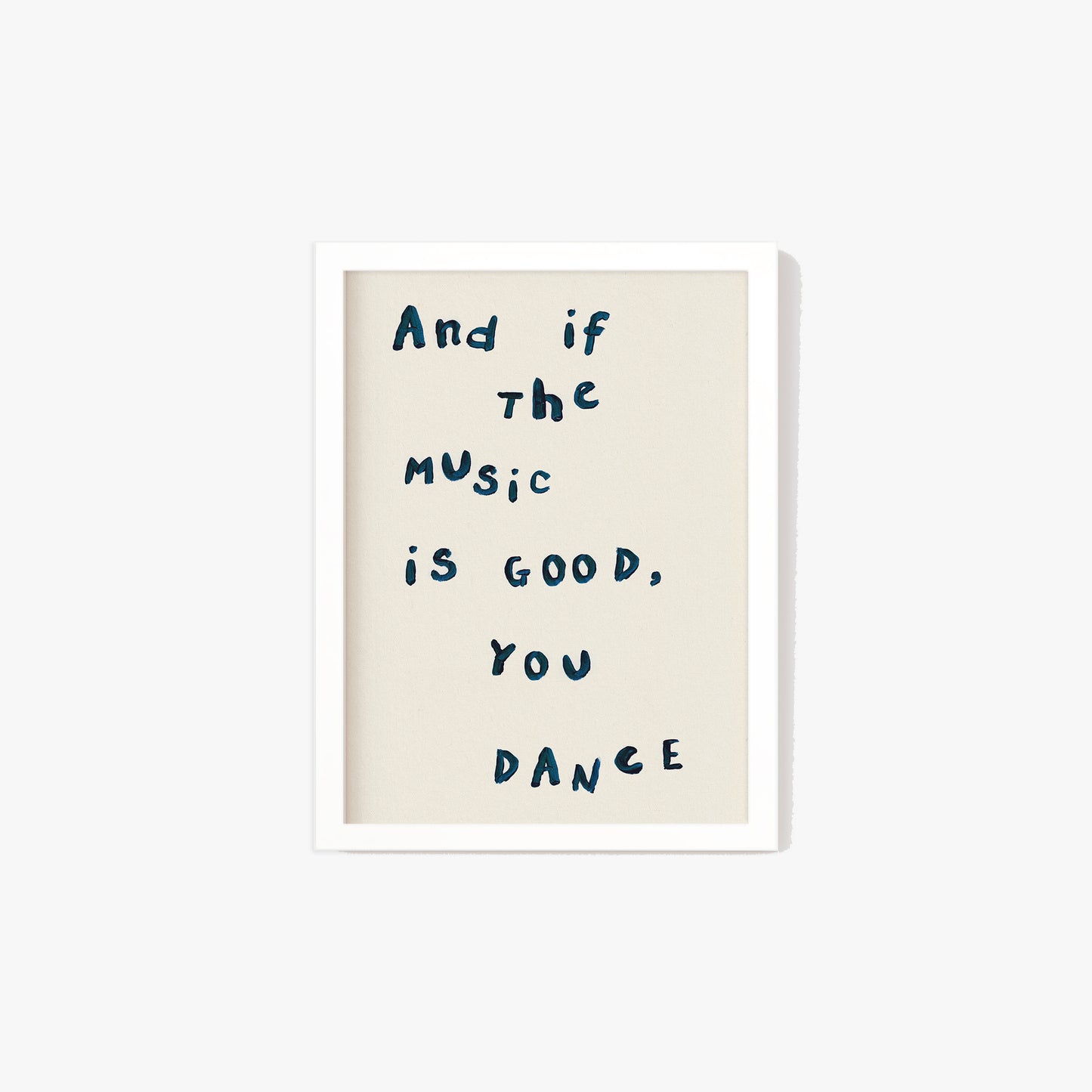 And If The Music Is Good, You Dance Print