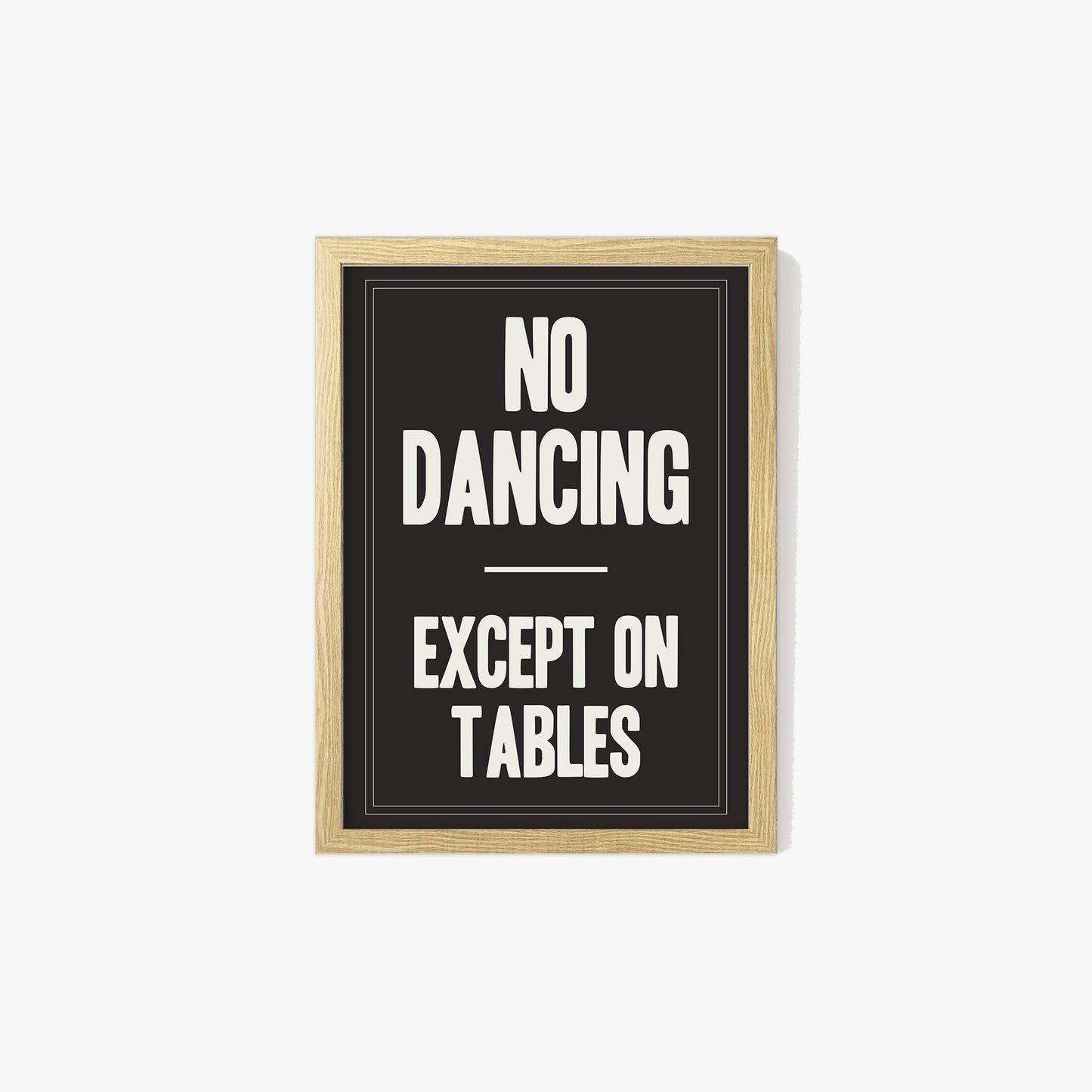 No Dancing Except On Tables Print