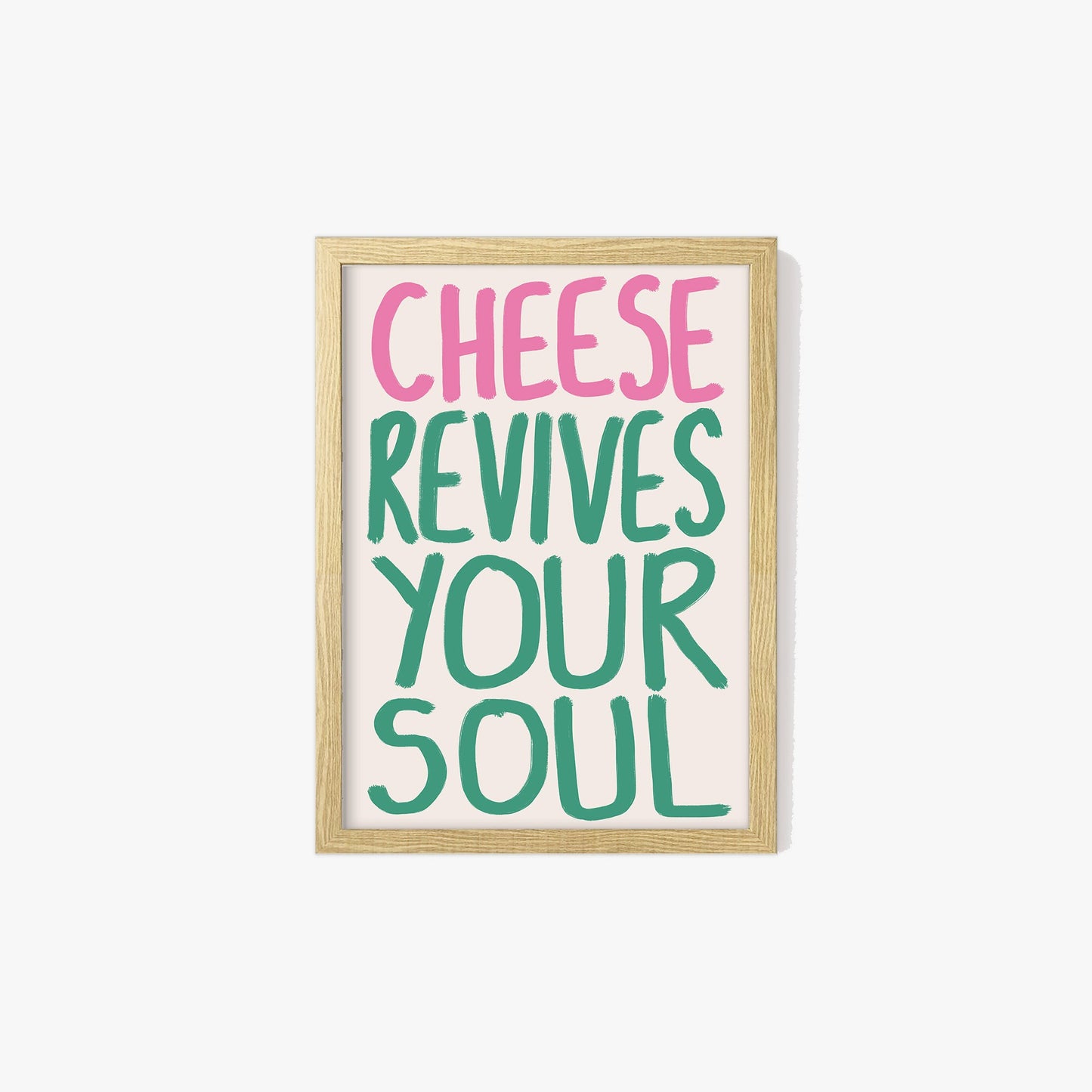 Cheese Revives Your Soul Print