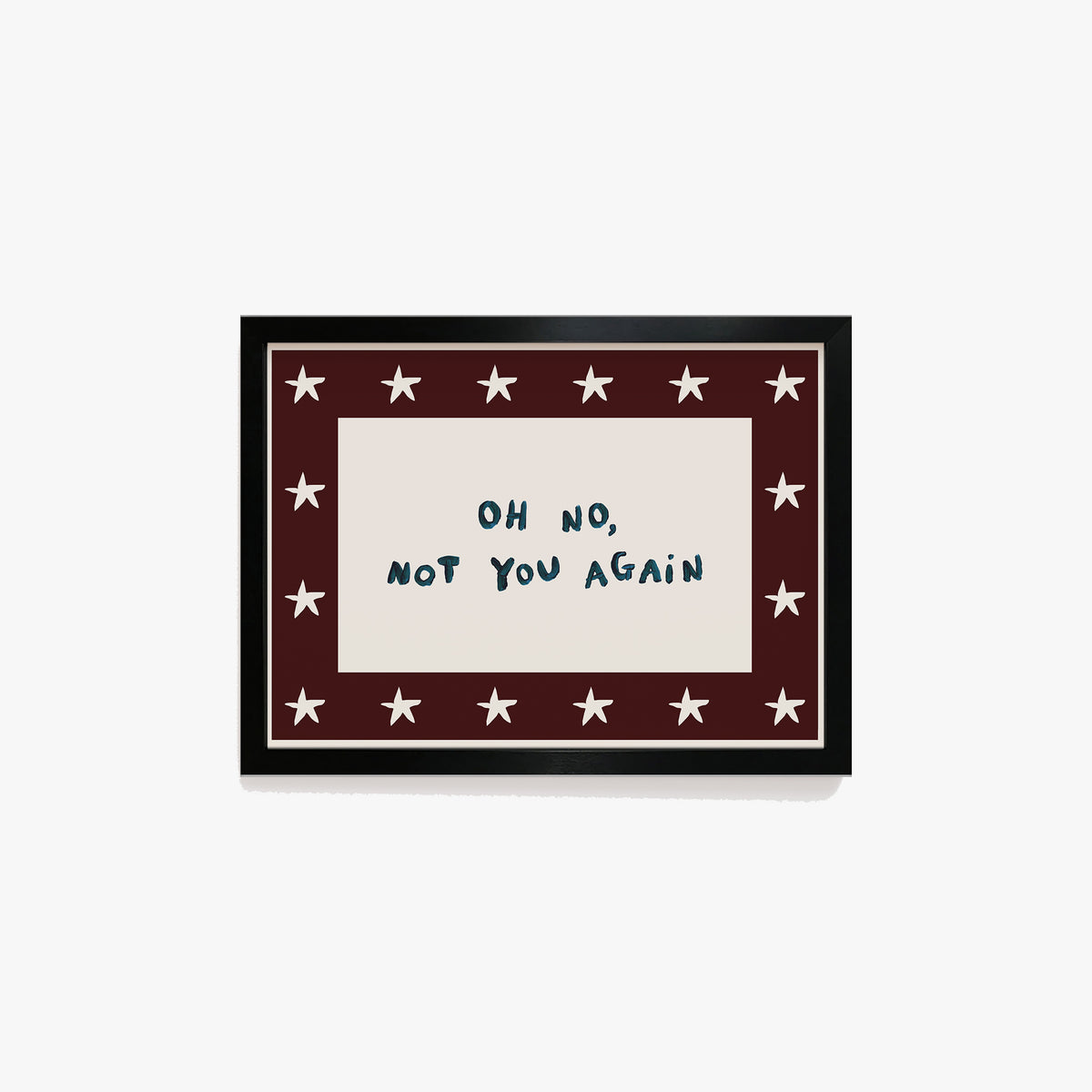 Oh No, Not You Again Hand Painted Print