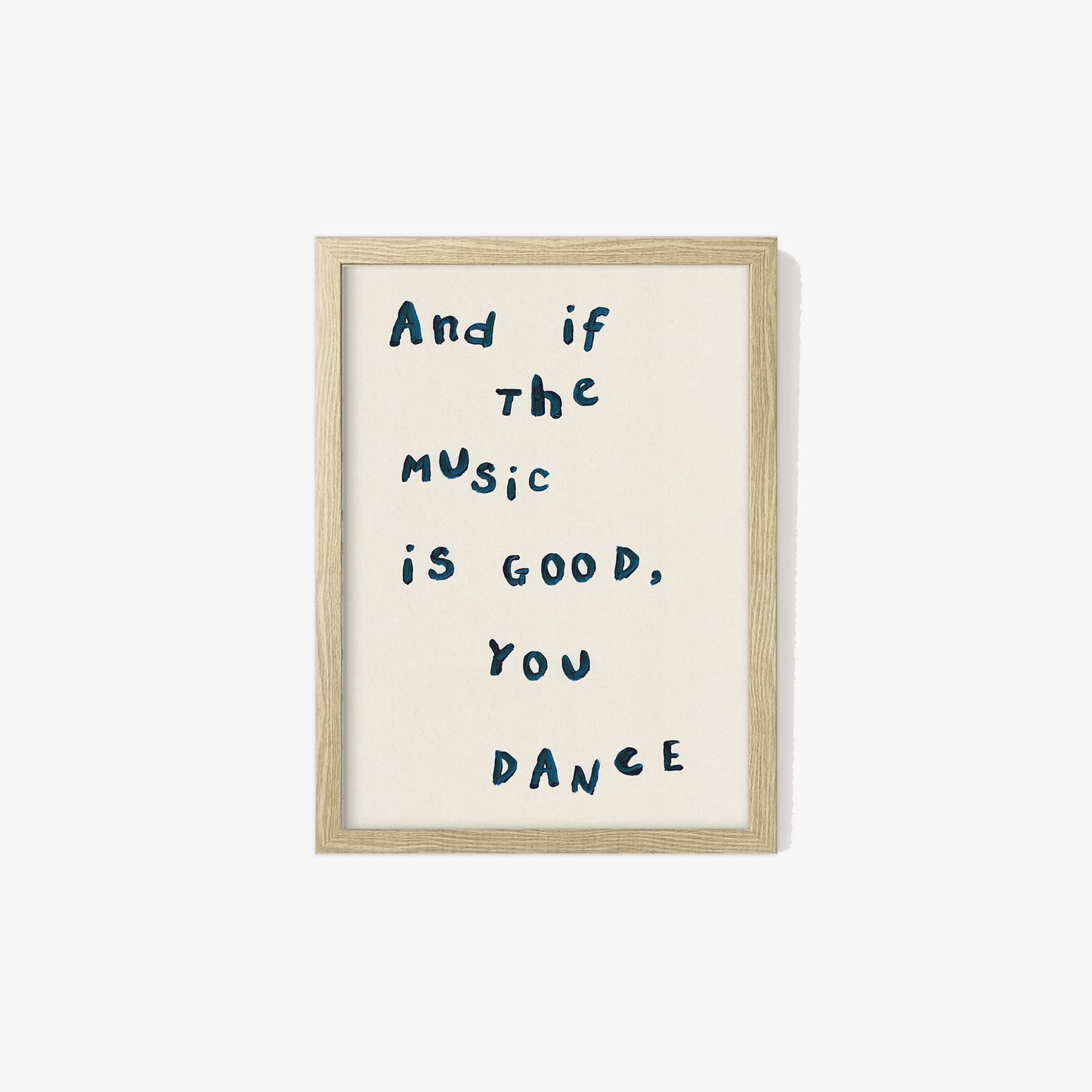And If The Music Is Good, You Dance Print