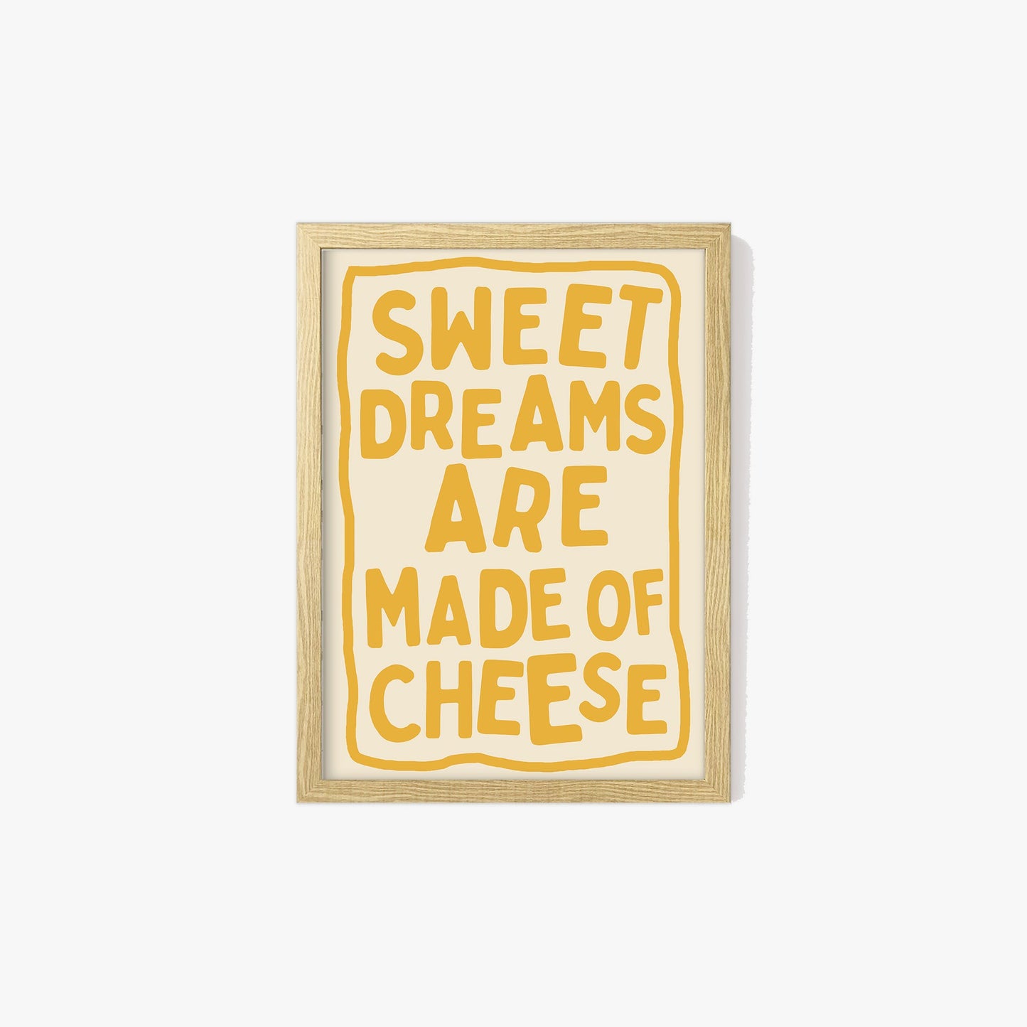 Sweet Dreams Are Made Of Cheese Print