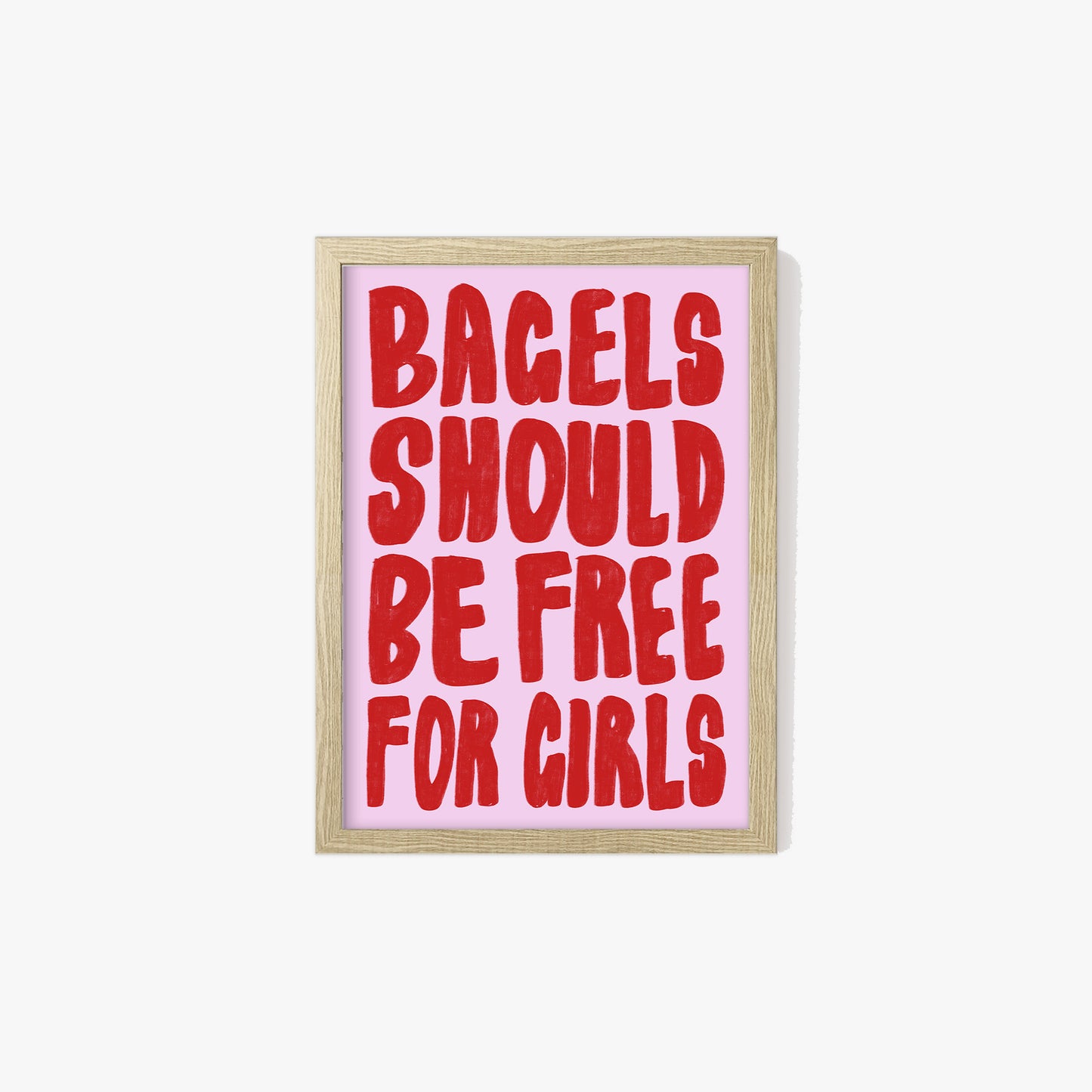 Bagels Should Be Free For Girls Print