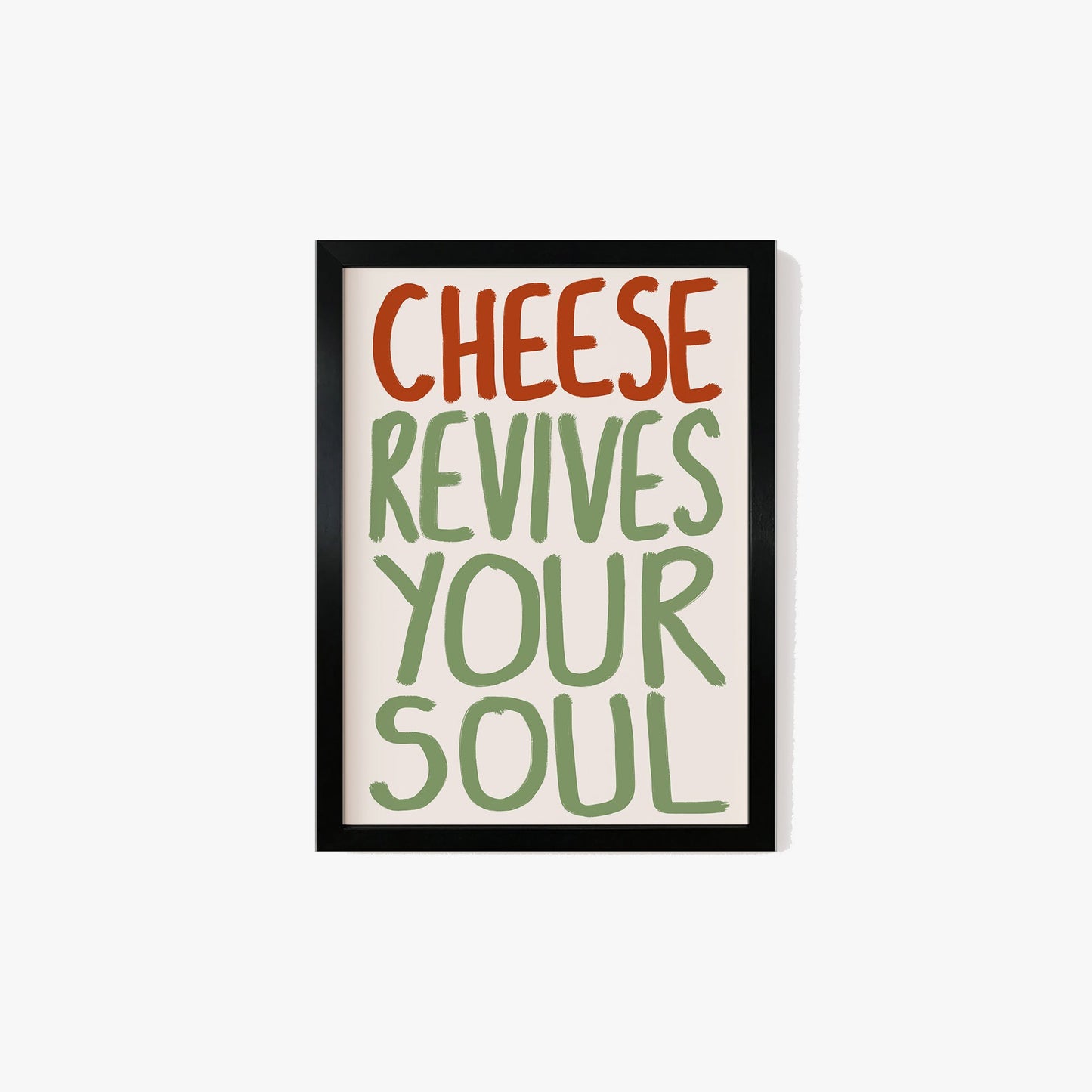 Cheese Revives Your Soul Print