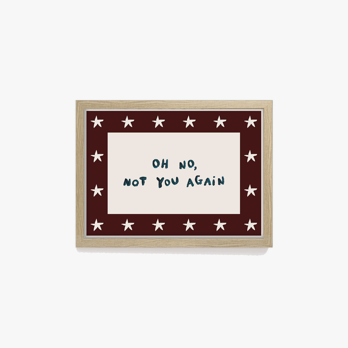 Oh No, Not You Again Hand Painted Print