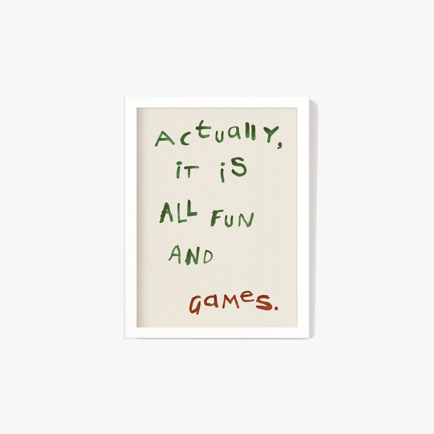 Actually, It is All Fun and Games Print