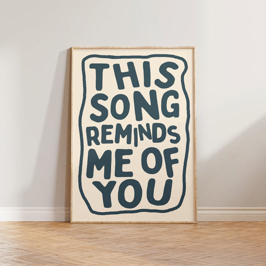 This Song Reminds Me Of You Print