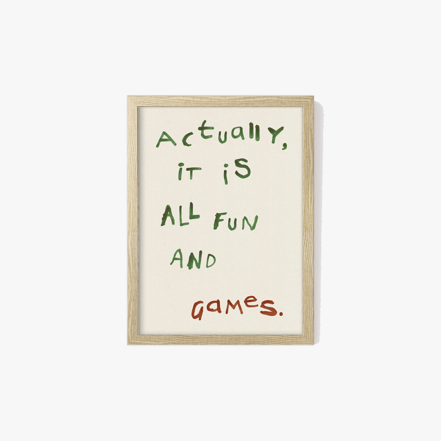 Actually, It is All Fun and Games Print