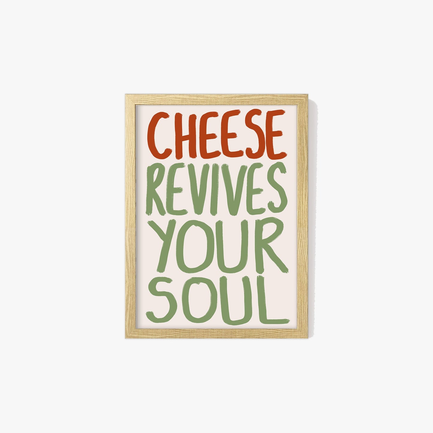 Cheese Revives Your Soul Print