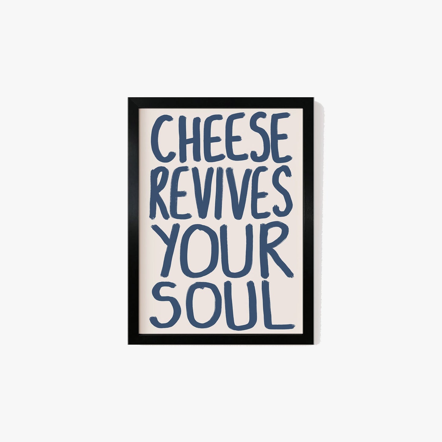 Cheese Revives Your Soul Print