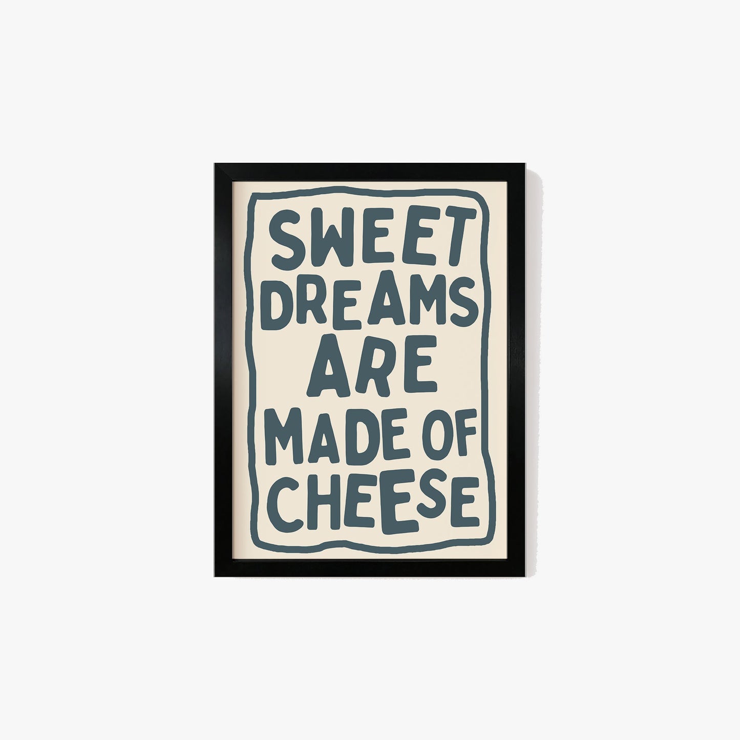 Sweet Dreams Are Made Of Cheese Print