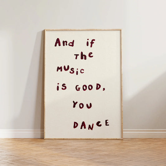 SECONDS And If The Music Is Good, You Dance Print