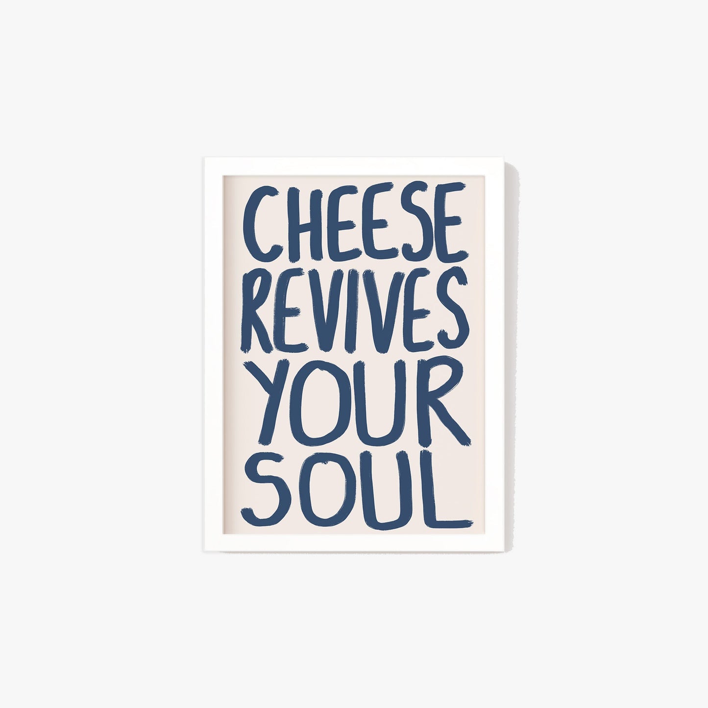 Cheese Revives Your Soul Print