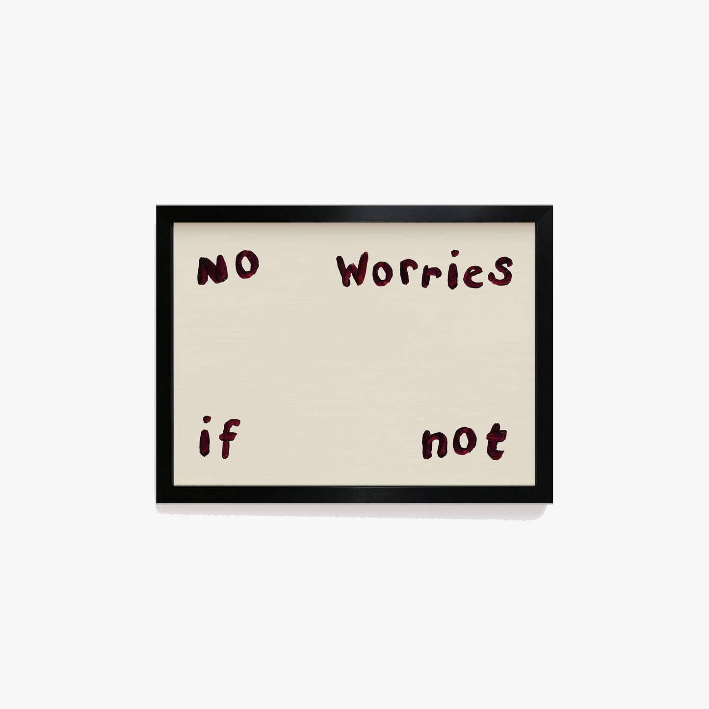 No Worries If Not Hand Painted Print