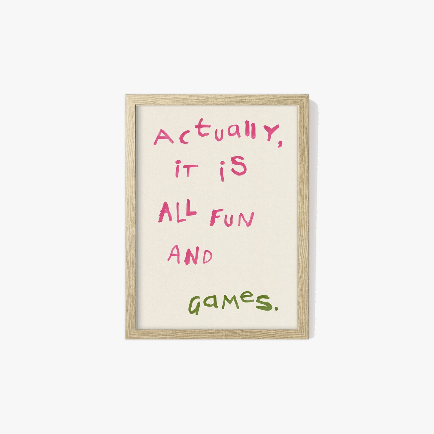 Actually, It is All Fun and Games Print