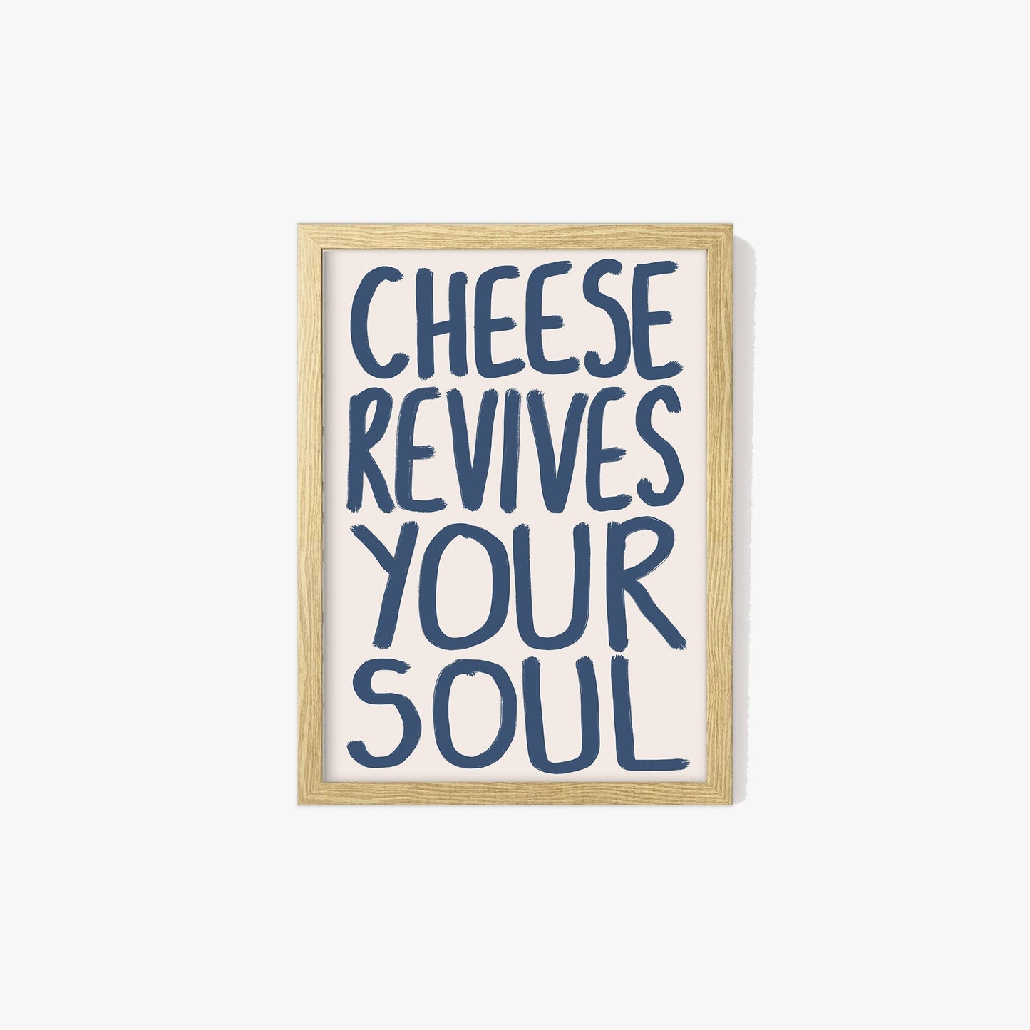 Cheese Revives Your Soul Print