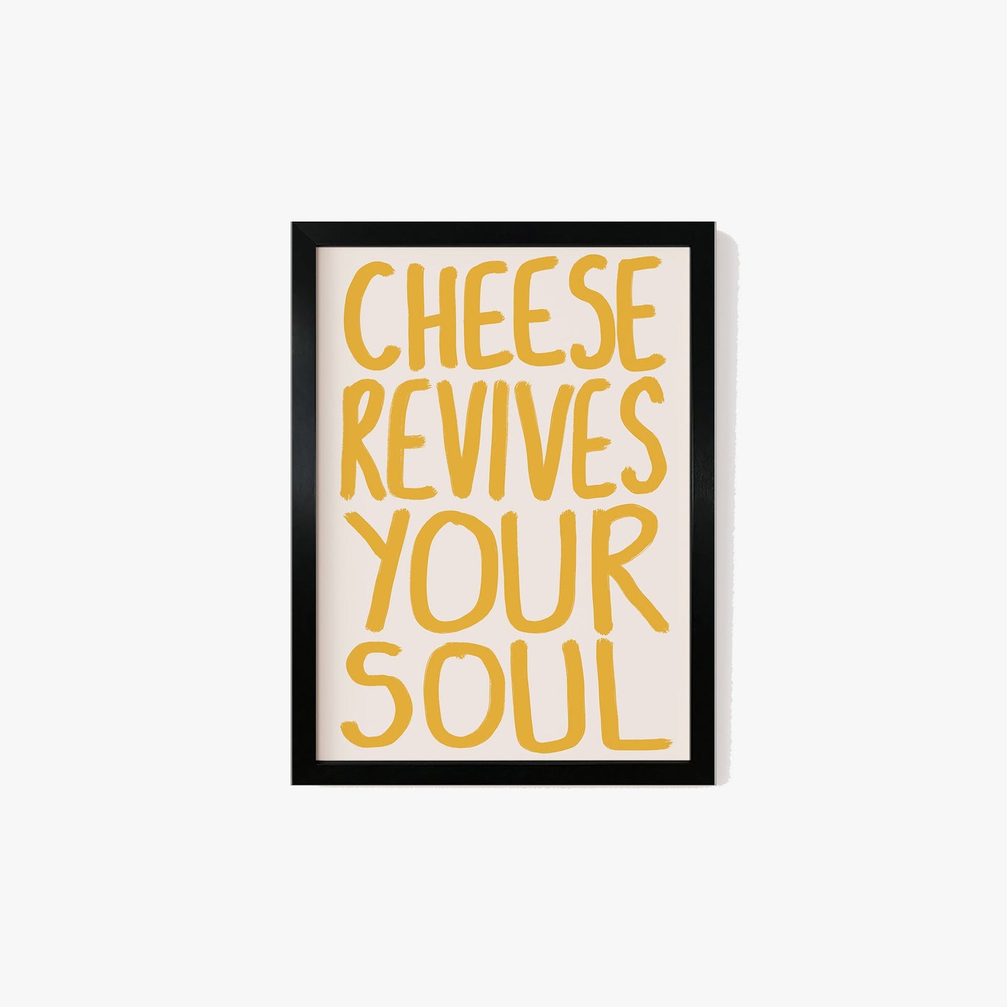 Cheese Revives Your Soul Print