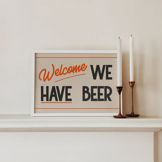 Welcome We Have Beer Print