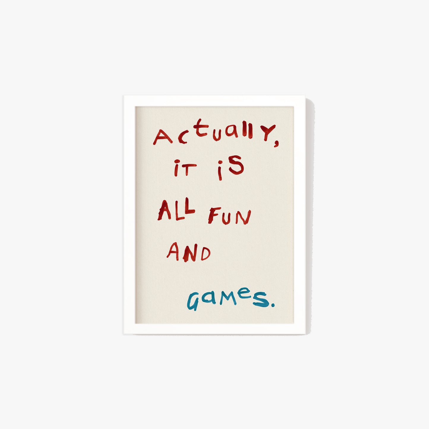 Actually, It is All Fun and Games Print