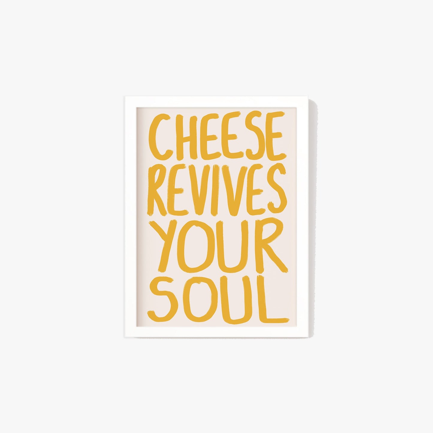 Cheese Revives Your Soul Print