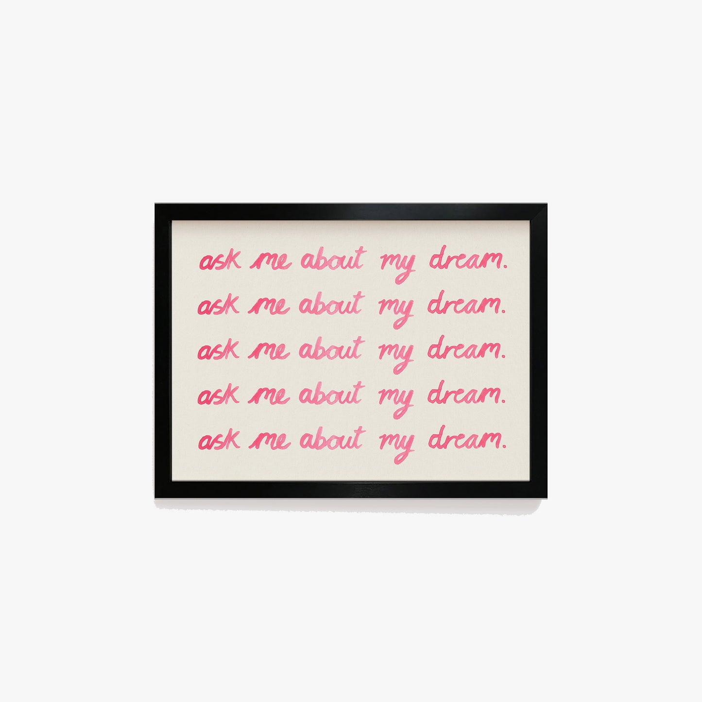 Ask Me About My Dream Watercolour Print