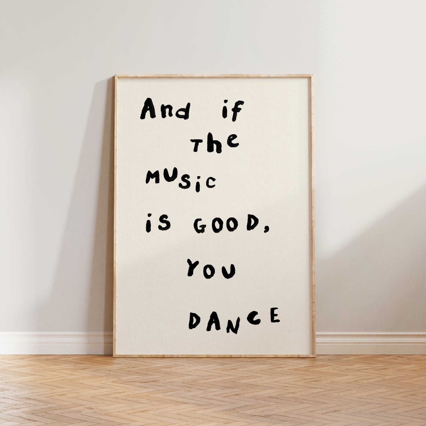 And If The Music Is Good, You Dance Print