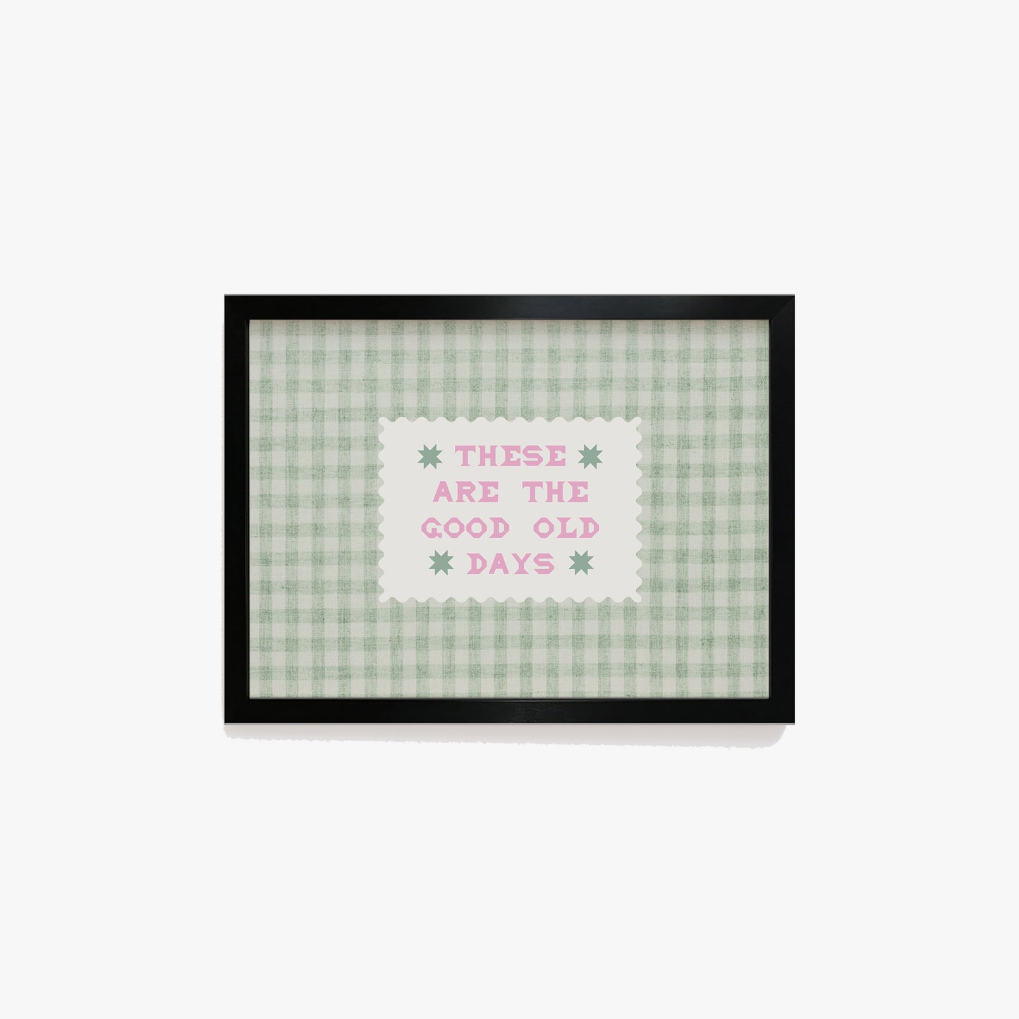 These Are The Good Old Days Gingham Print